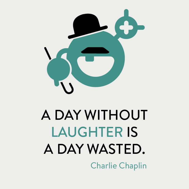 Charlie Chaplin quote - a day without laughter is a day wasted
